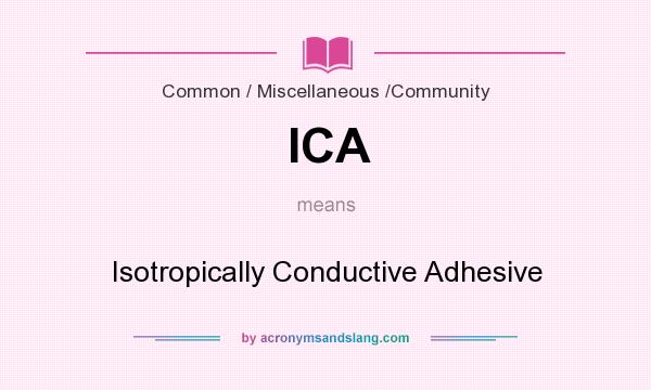 What does ICA mean? It stands for Isotropically Conductive Adhesive