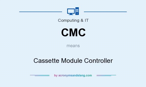 What does CMC mean? It stands for Cassette Module Controller