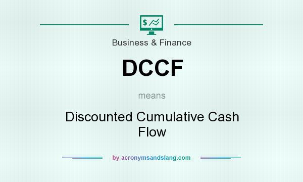 What does DCCF mean? It stands for Discounted Cumulative Cash Flow