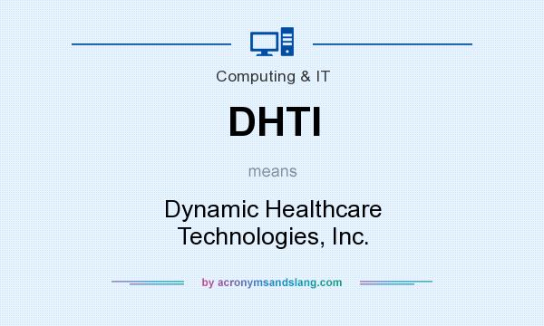 What does DHTI mean? It stands for Dynamic Healthcare Technologies, Inc.