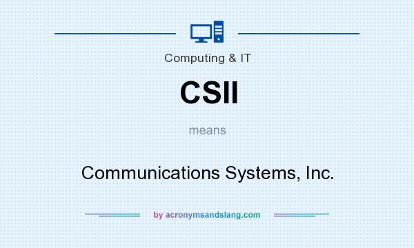 What does CSII mean? It stands for Communications Systems, Inc.