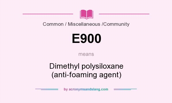 What does E900 mean? It stands for Dimethyl polysiloxane (anti-foaming agent)