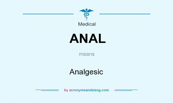 What does ANAL mean? It stands for Analgesic