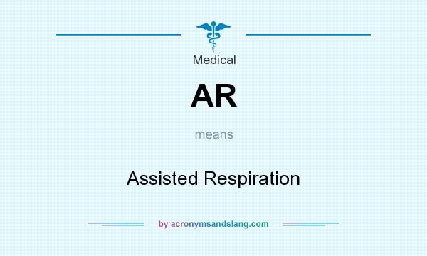 What does AR mean? It stands for Assisted Respiration