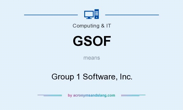 What does GSOF mean? It stands for Group 1 Software, Inc.