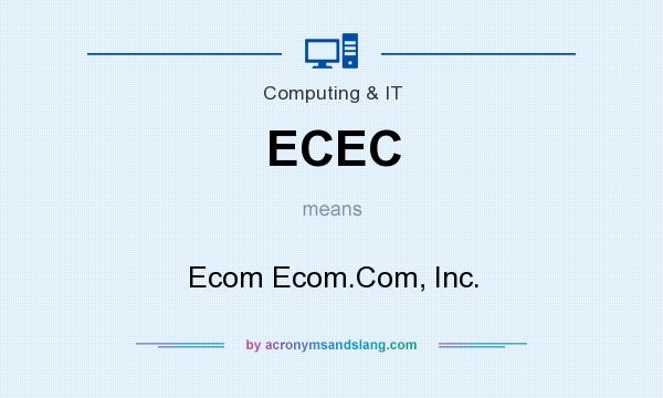What does ECEC mean? It stands for Ecom Ecom.Com, Inc.