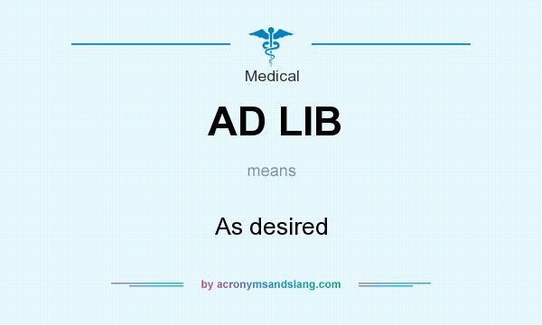 What does AD LIB mean? It stands for As desired
