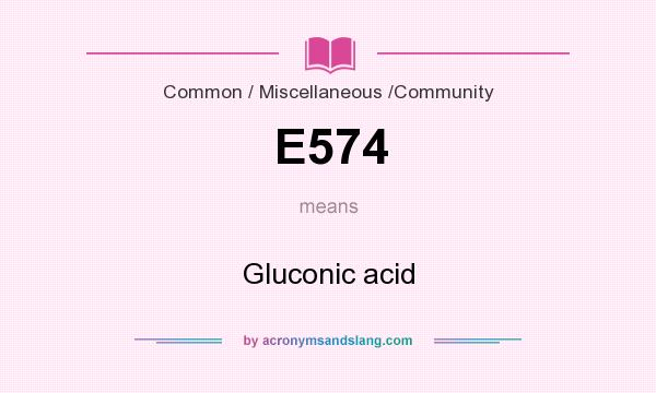 What does E574 mean? It stands for Gluconic acid