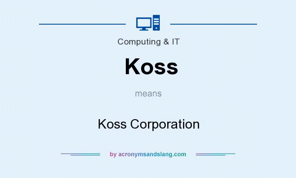 What does Koss mean? It stands for Koss Corporation
