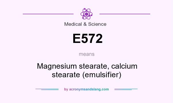 What does E572 mean? It stands for Magnesium stearate, calcium stearate (emulsifier)