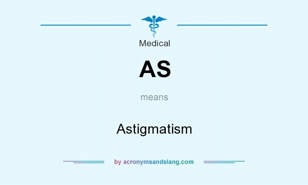 What does AS mean? It stands for Astigmatism