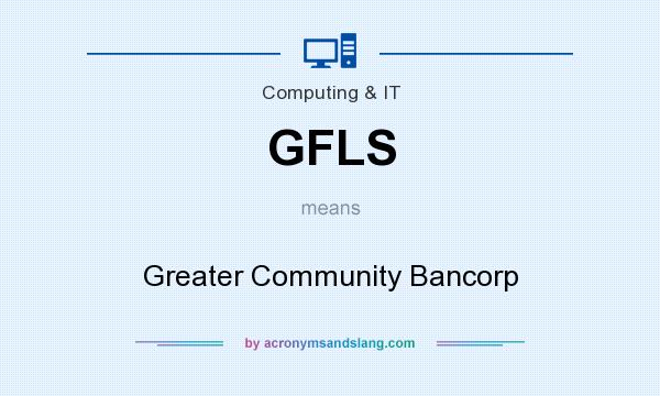 What does GFLS mean? It stands for Greater Community Bancorp