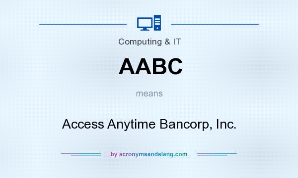What does AABC mean? It stands for Access Anytime Bancorp, Inc.
