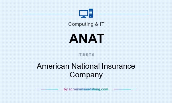 What does ANAT mean? It stands for American National Insurance Company