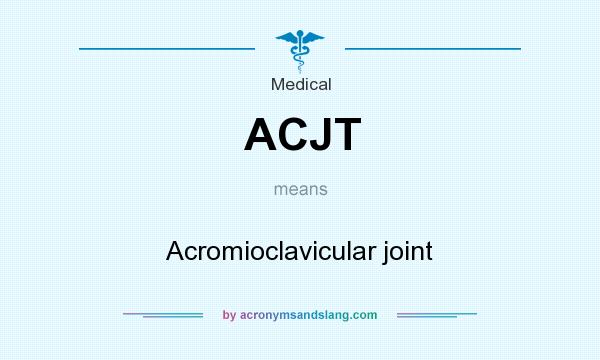 What does ACJT mean? It stands for Acromioclavicular joint