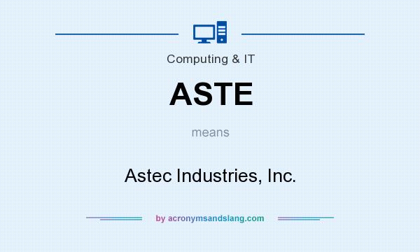 What does ASTE mean? It stands for Astec Industries, Inc.