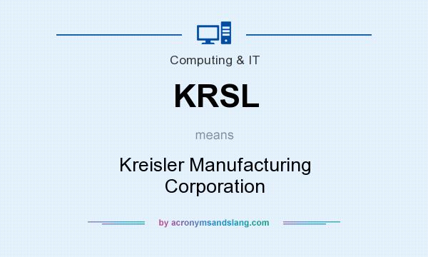 What does KRSL mean? It stands for Kreisler Manufacturing Corporation