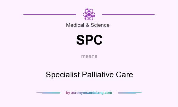 What does SPC mean? It stands for Specialist Palliative Care