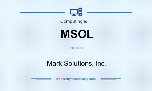 What does MSOL mean? It stands for Mark Solutions, Inc.