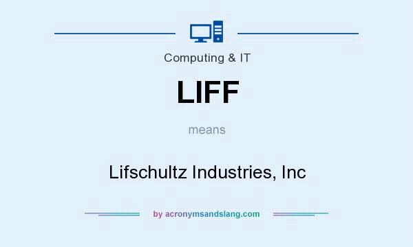 What does LIFF mean? It stands for Lifschultz Industries, Inc