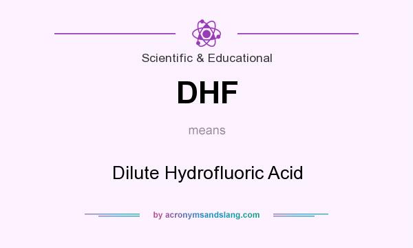 What does DHF mean? It stands for Dilute Hydrofluoric Acid