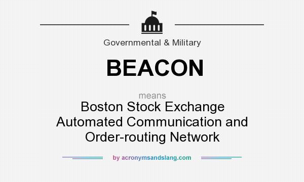 What does BEACON mean? It stands for Boston Stock Exchange Automated Communication and Order-routing Network
