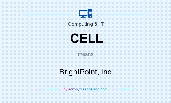 What does CELL mean? It stands for BrightPoint, Inc.