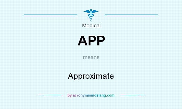 What does APP mean? It stands for Approximate