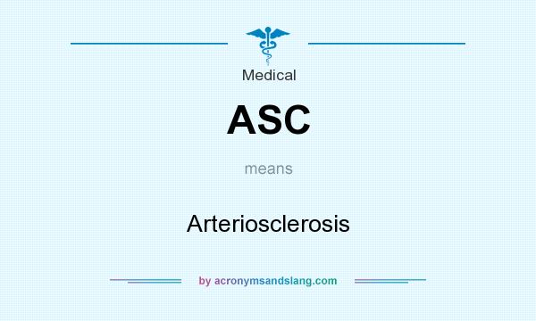 What does ASC mean? It stands for Arteriosclerosis