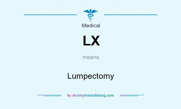 What does LX mean? It stands for Lumpectomy
