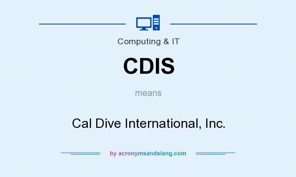 What does CDIS mean? It stands for Cal Dive International, Inc.