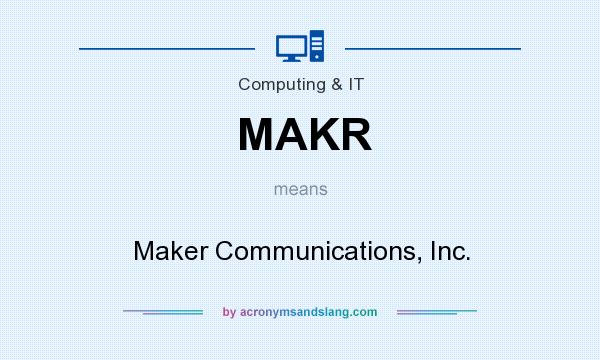 What does MAKR mean? It stands for Maker Communications, Inc.