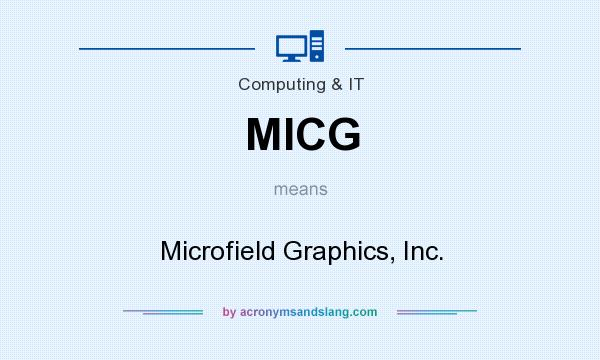 What does MICG mean? It stands for Microfield Graphics, Inc.