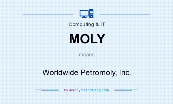 What does MOLY mean? It stands for Worldwide Petromoly, Inc.