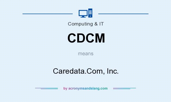 What does CDCM mean? It stands for Caredata.Com, Inc.