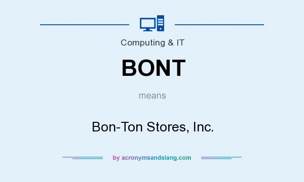 What does BONT mean? It stands for Bon-Ton Stores, Inc.