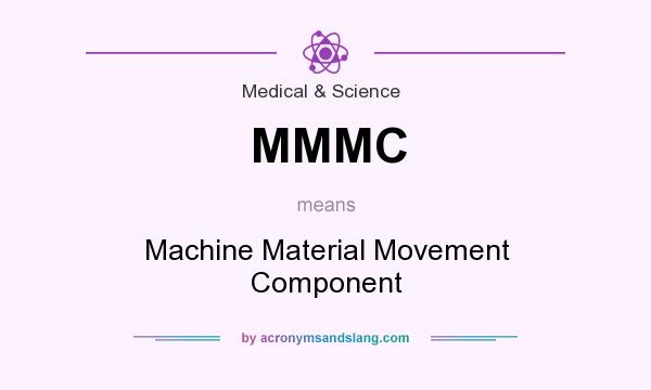 What does MMMC mean? It stands for Machine Material Movement Component