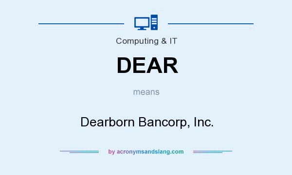 What does DEAR mean? It stands for Dearborn Bancorp, Inc.