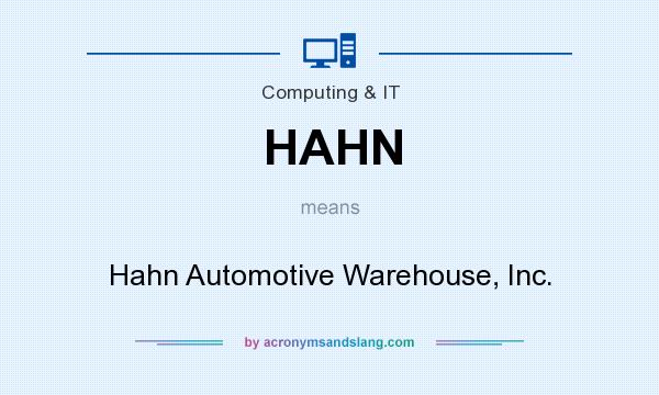 What does HAHN mean? It stands for Hahn Automotive Warehouse, Inc.