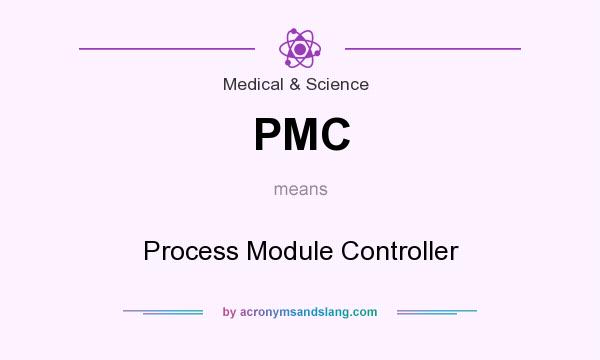 What does PMC mean? It stands for Process Module Controller