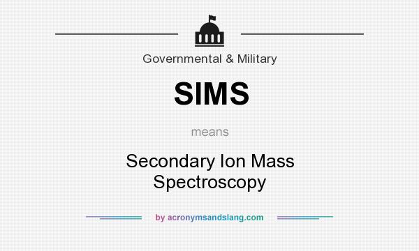 What does SIMS mean? It stands for Secondary Ion Mass Spectroscopy