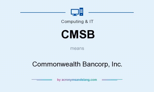 What does CMSB mean? It stands for Commonwealth Bancorp, Inc.