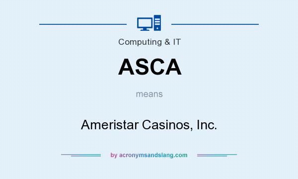 What does ASCA mean? It stands for Ameristar Casinos, Inc.