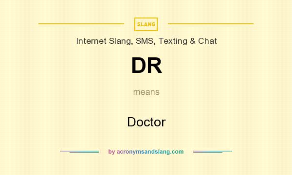 What does DR mean? It stands for Doctor