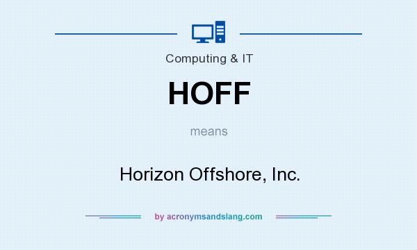What does HOFF mean? It stands for Horizon Offshore, Inc.