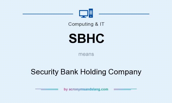 What does SBHC mean? It stands for Security Bank Holding Company