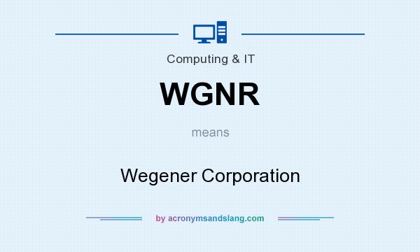 What does WGNR mean? It stands for Wegener Corporation