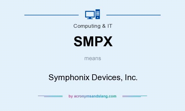 What does SMPX mean? It stands for Symphonix Devices, Inc.