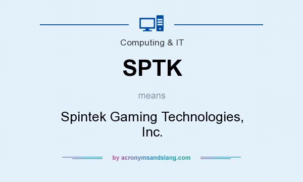 What does SPTK mean? It stands for Spintek Gaming Technologies, Inc.
