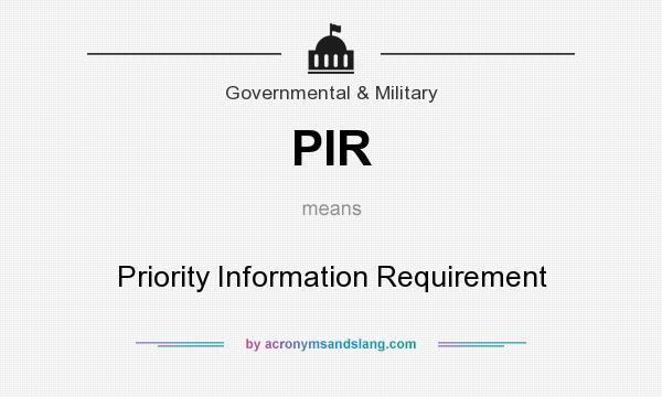 What does PIR mean? It stands for Priority Information Requirement